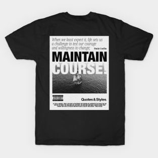 QUOTES & STYLES - MAINTAIN COURSE T-Shirt